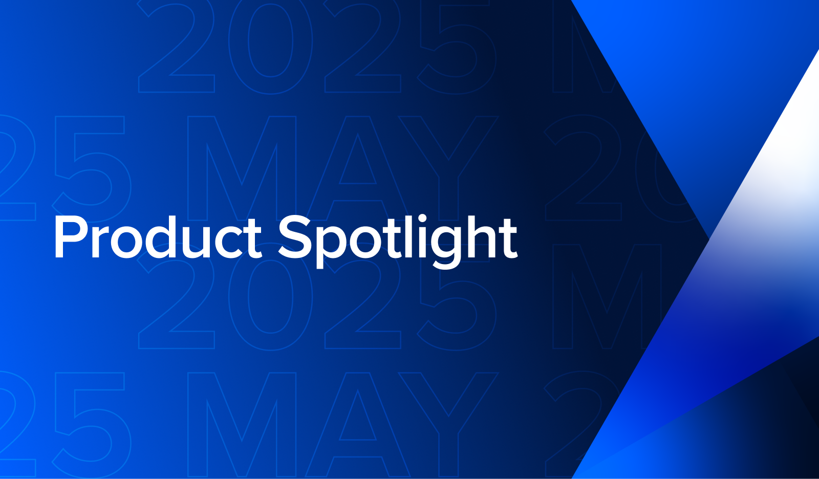 Product spotlight May 2025